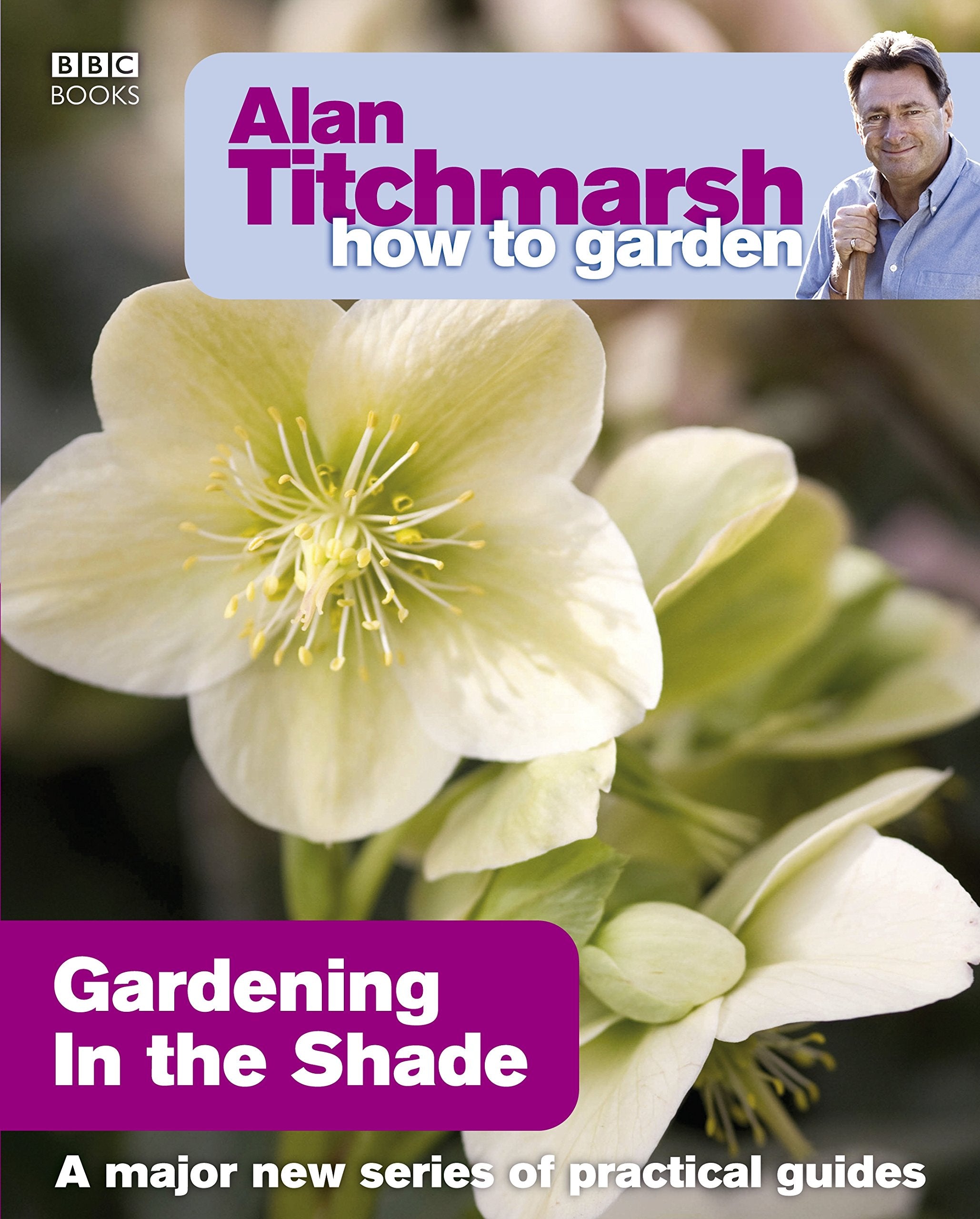 Alan Titchmarsh How to Garden: Gardening in the Shade Garden & Plants