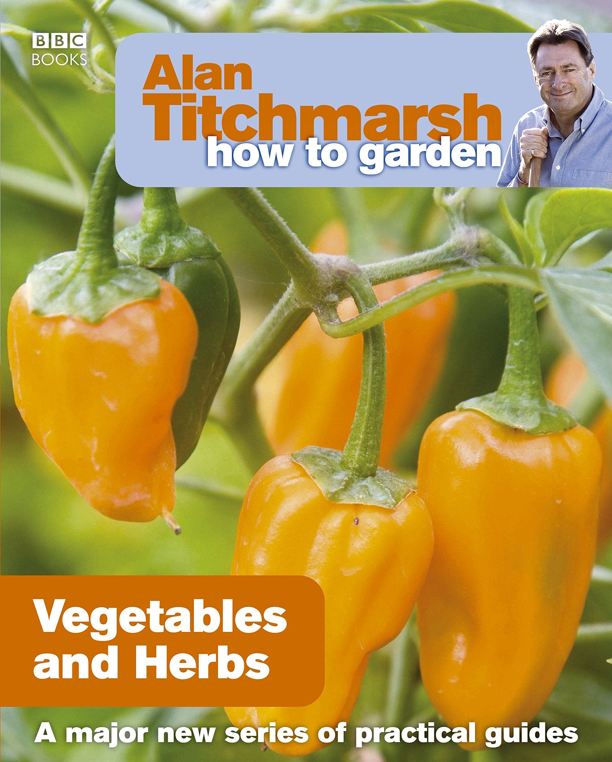 Alan Titchmarsh How to Garden: Vegetables and Herbs: Volume 18 (How to Garden, 18) Garden & Plants