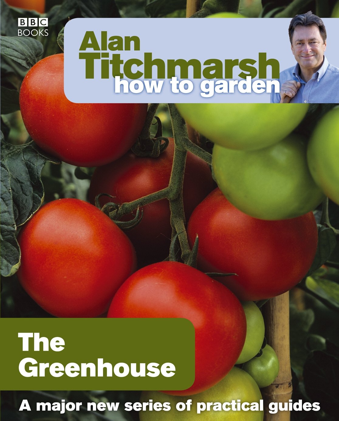 Alan Titchmarsh How to Garden: Greenhouse Gardening Garden & Plants