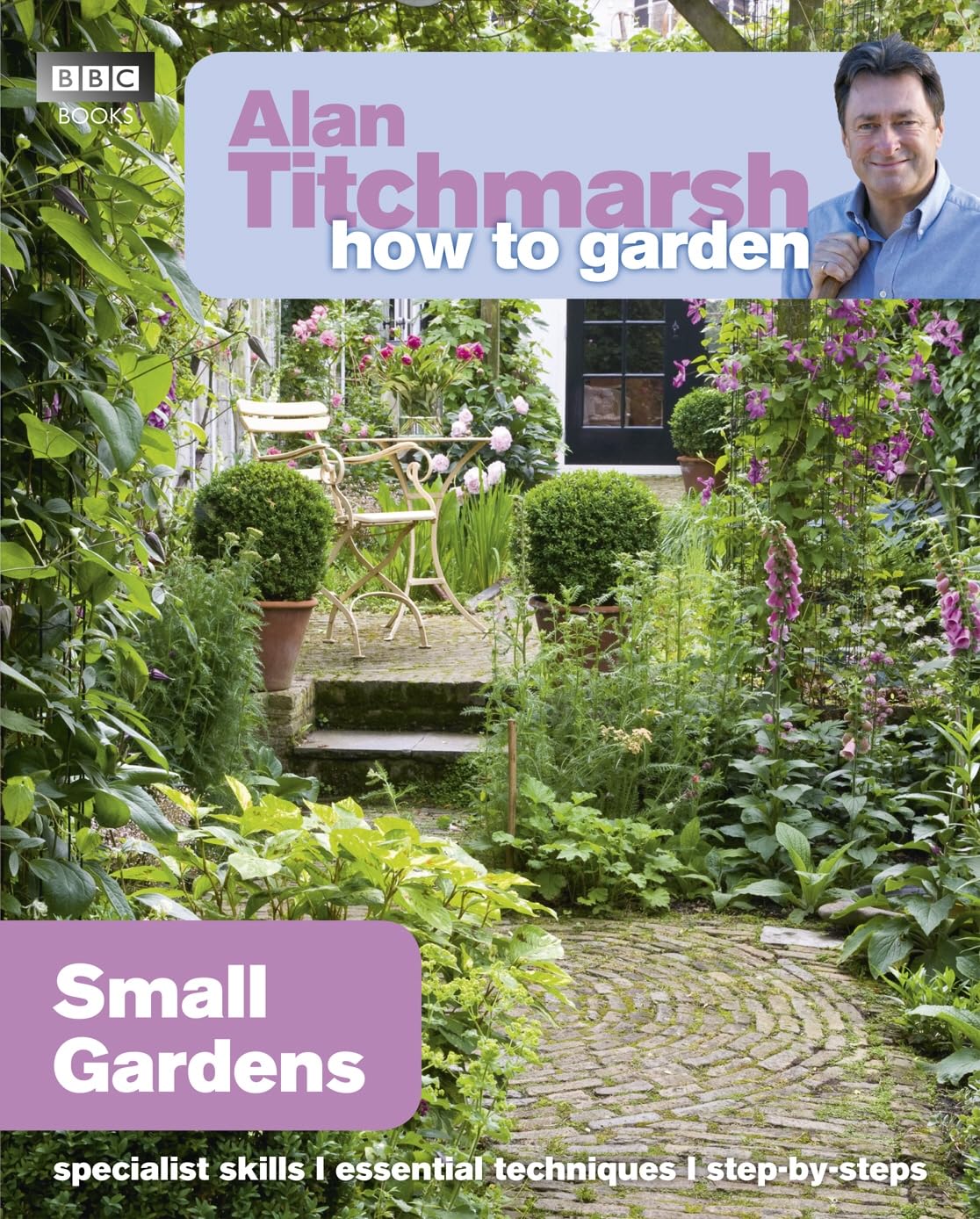 Alan Titchmarsh How to Garden: Small Gardens Garden & Plants