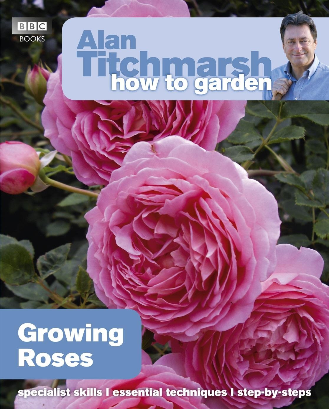 Alan Titchmarsh How to Garden: Growing Roses (How to Garden, 25) Garden & Plants