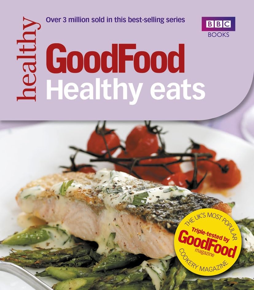 Good Food: Healthy Eats: Triple-Tested Recipes Leisure, Home & Garden