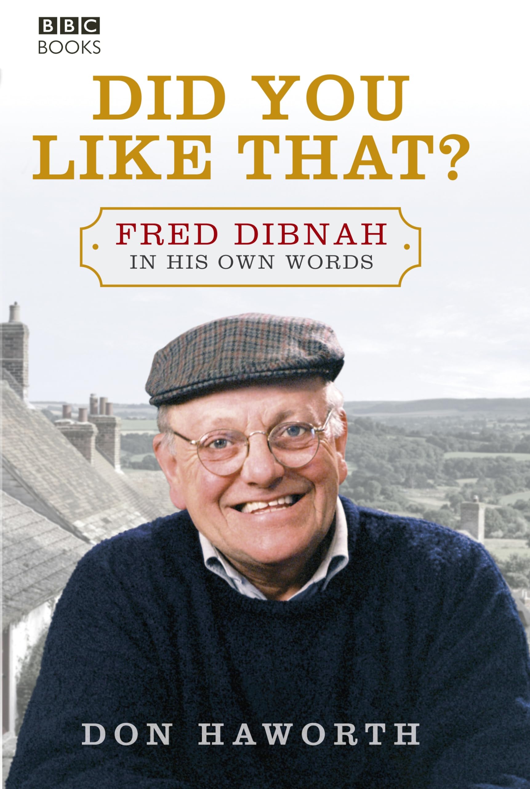 Did You Like That? Fred Dibnah, In His Own Words Personalities