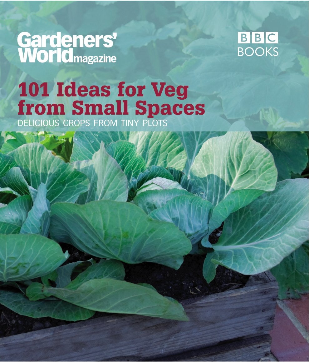 Gardeners' World: 101 Ideas for Veg from Small Spaces Garden & Plants