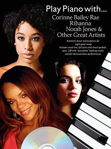 Play Piano With ..., m. Audio-CD: ... Corrine Bailey Rae, Rihanna, Norah Jones & Other Great Artists. Presented for Piano, Voice and Guitar Sheet Music