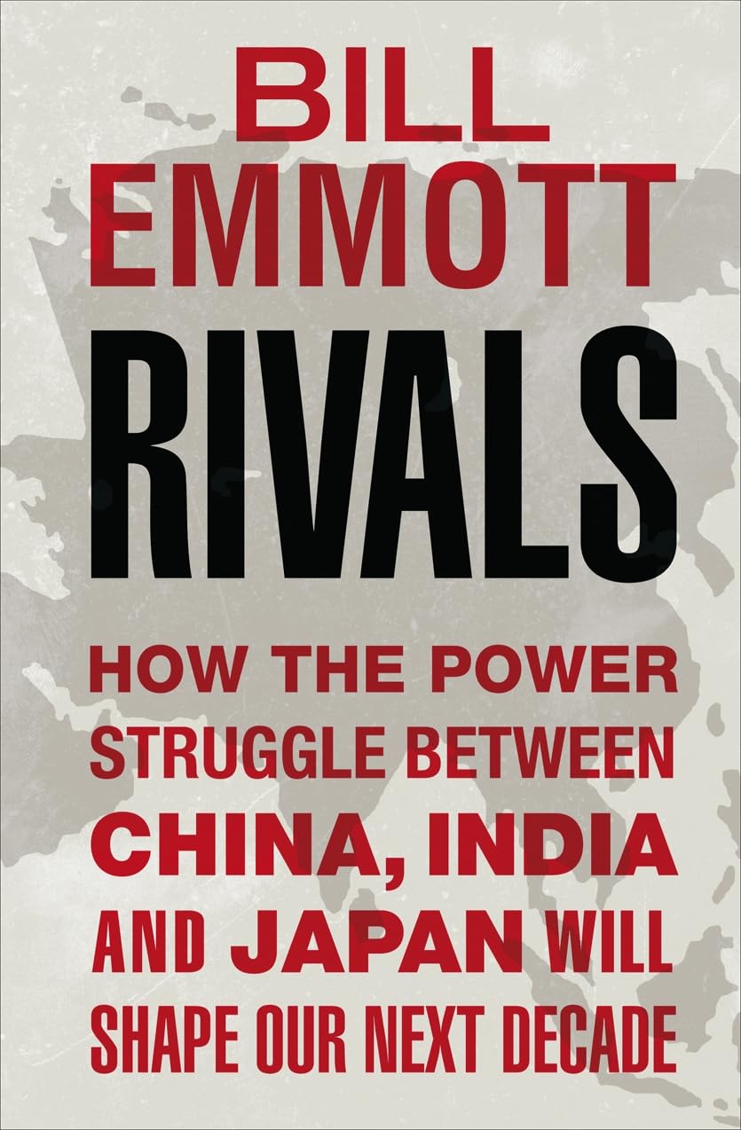 Rivals: How the power struggle between China, India and Japan will shape our next decade book