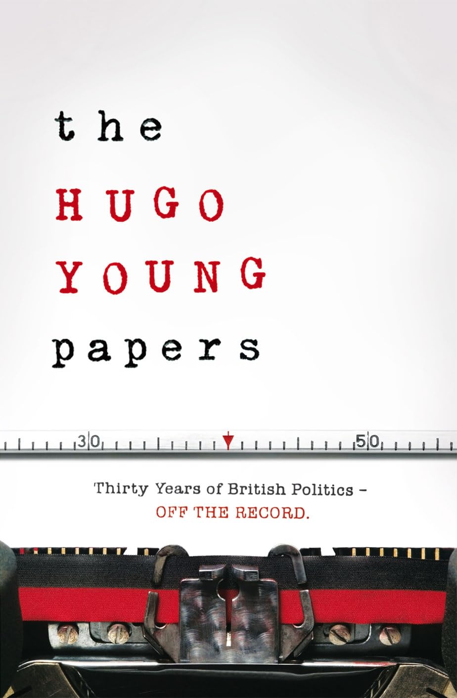 The Hugo Young Papers: Thirty Years of British Politics - off the record Media & Communication