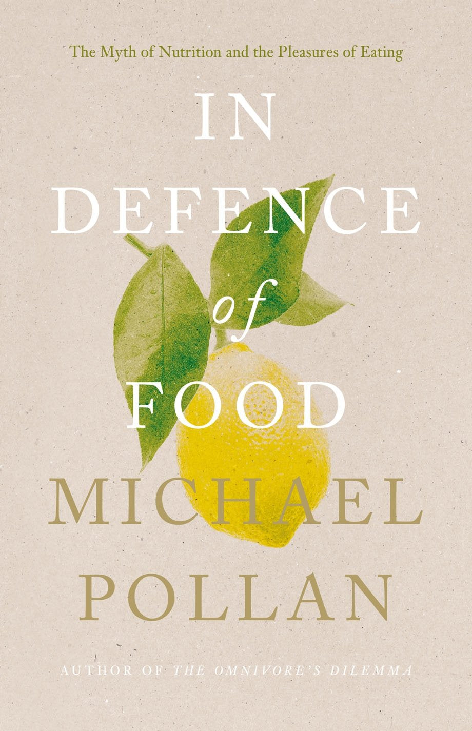 In Defence of Food: The Myth of Nutrition and the Pleasures of Eating Books