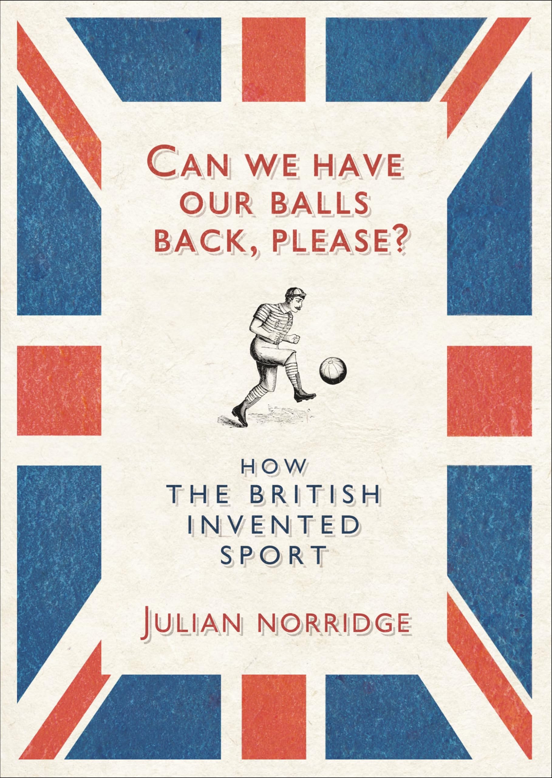 Can We Have Our Balls Back, Please?: How the British Invented Sport Humour & Satire