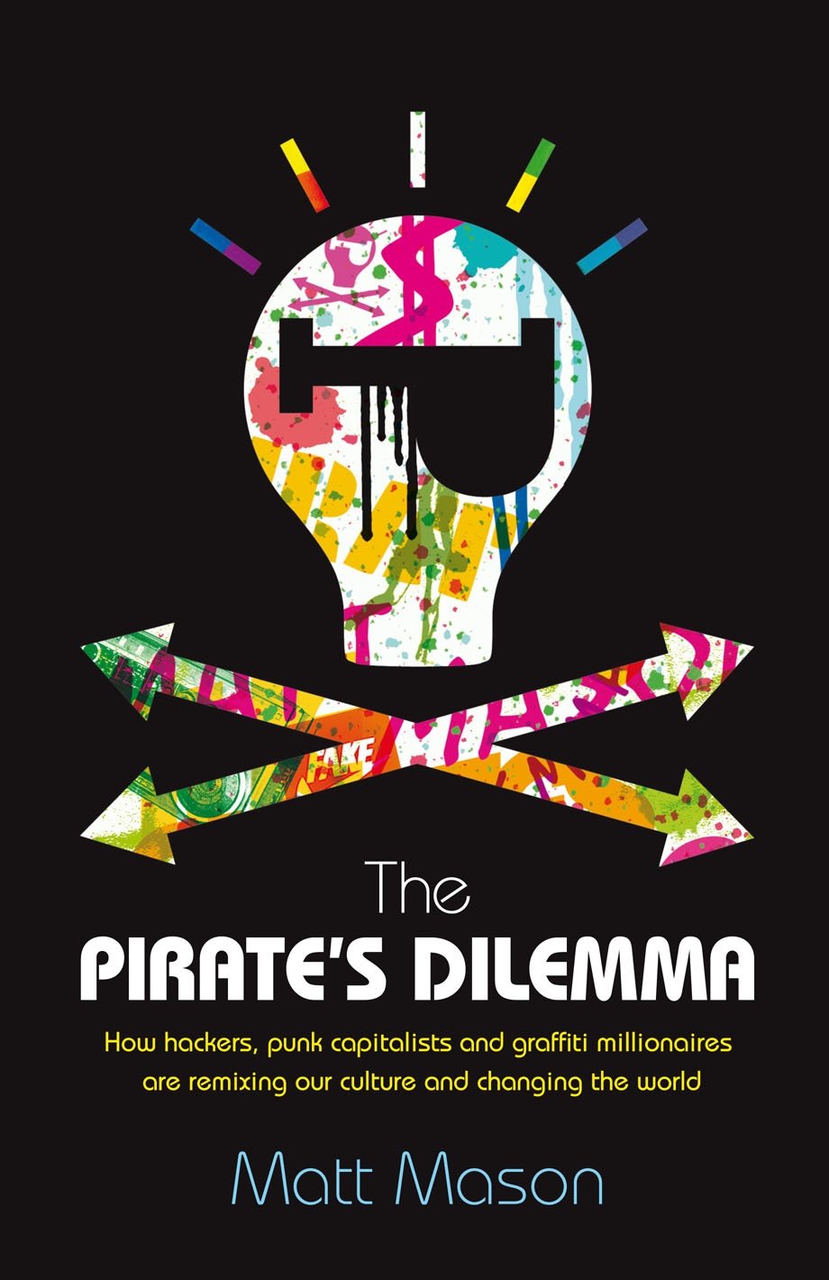 The Pirate's Dilemma: How hackers, punk capitalists, graffiti millionaires and other youth movements are remixing our culture and changing our world Law
