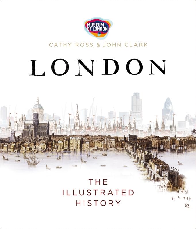 London: The Illustrated History: Ed. by The Museum of London Politics & History
