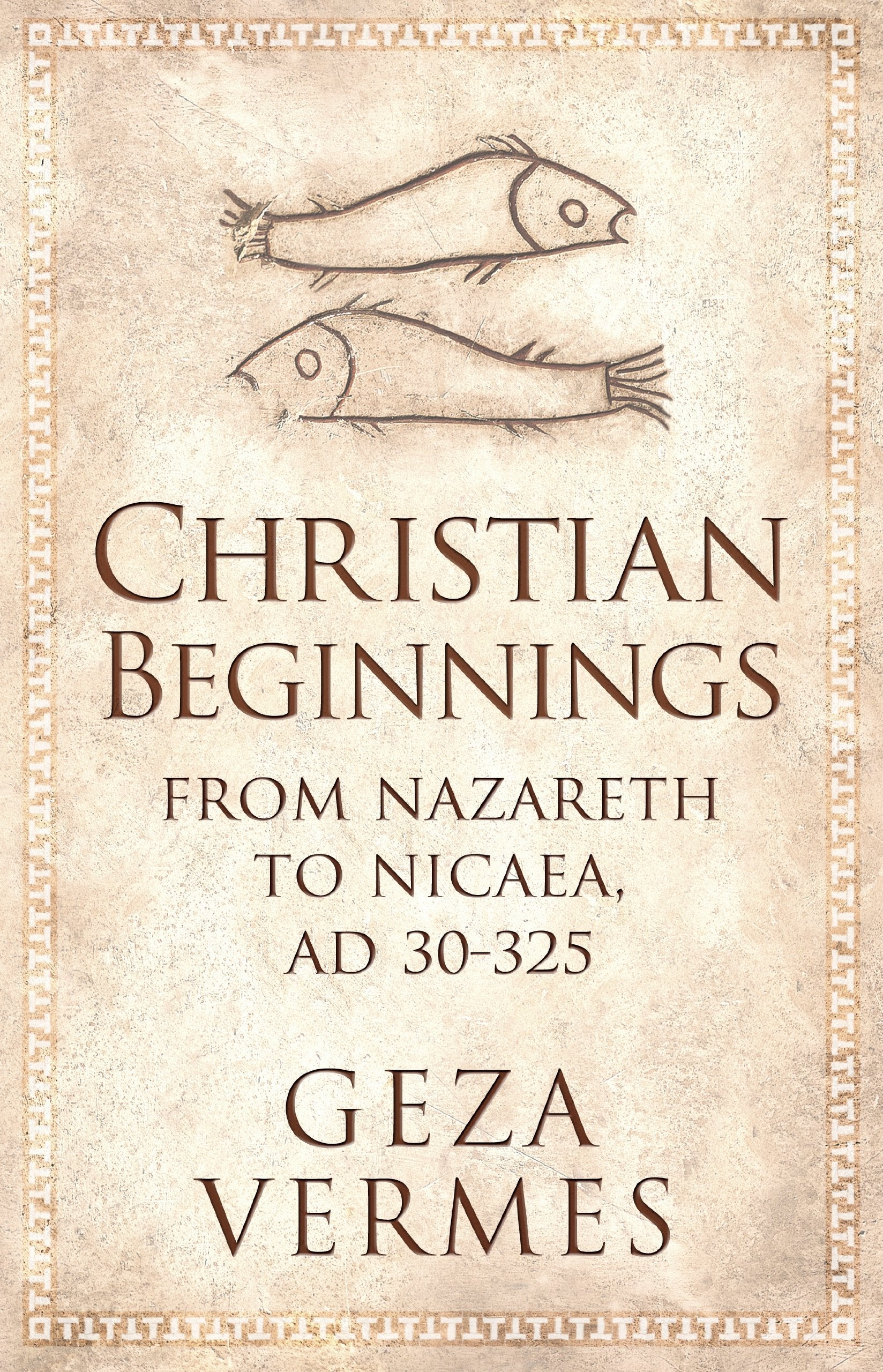 Christian Beginnings: From Nazareth to Nicaea, AD 30-325 book