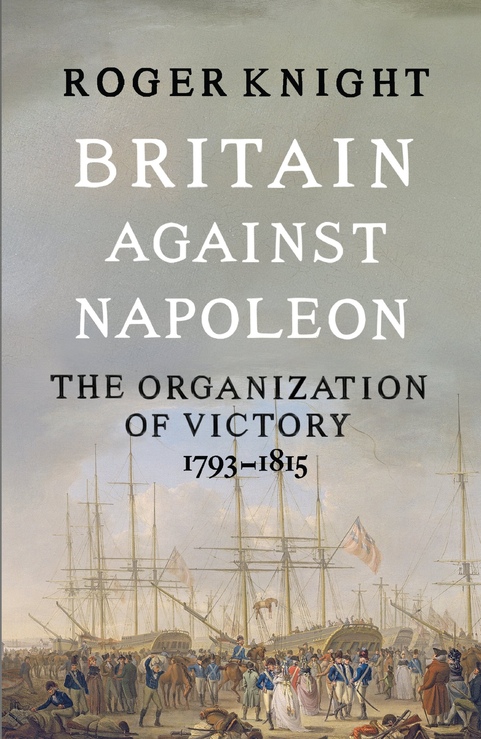 Britain Against Napoleon: The Organization of Victory, 1793-1815 Politics & History