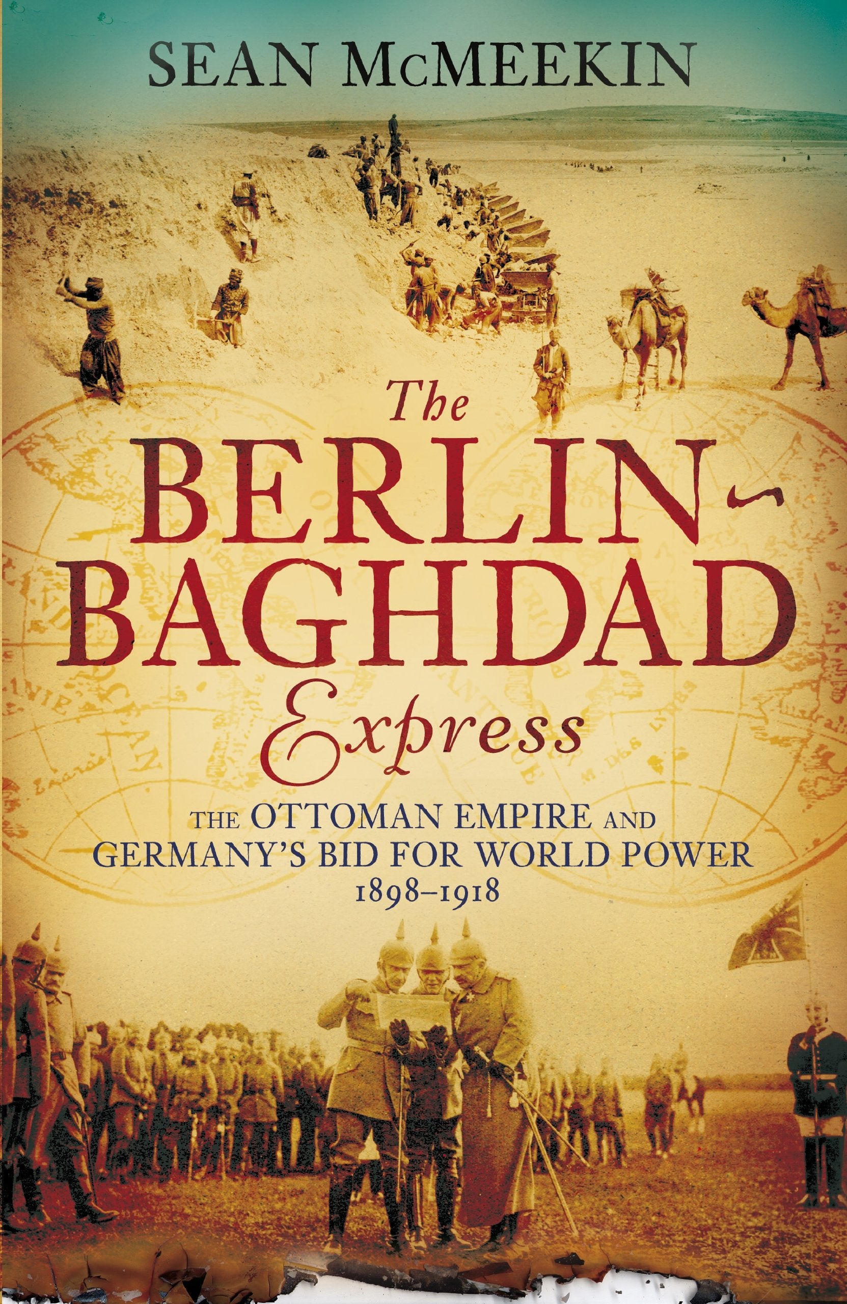 The Berlin-Baghdad Express: The Ottoman Empire and Germany's Bid for World Power, 1898-1918 Social Sciences