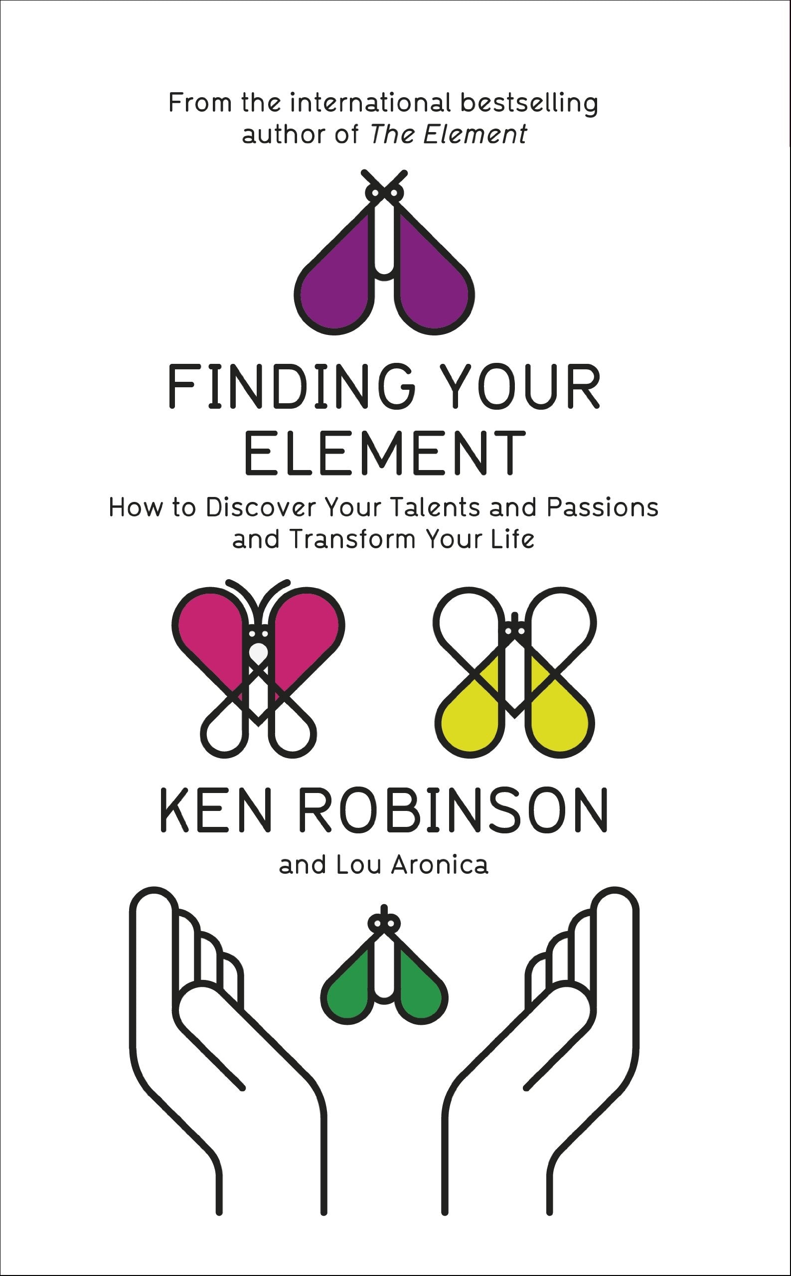 Finding Your Element: How to Discover Your Talents and Passions and Transform Your Life Business, Finance & Career