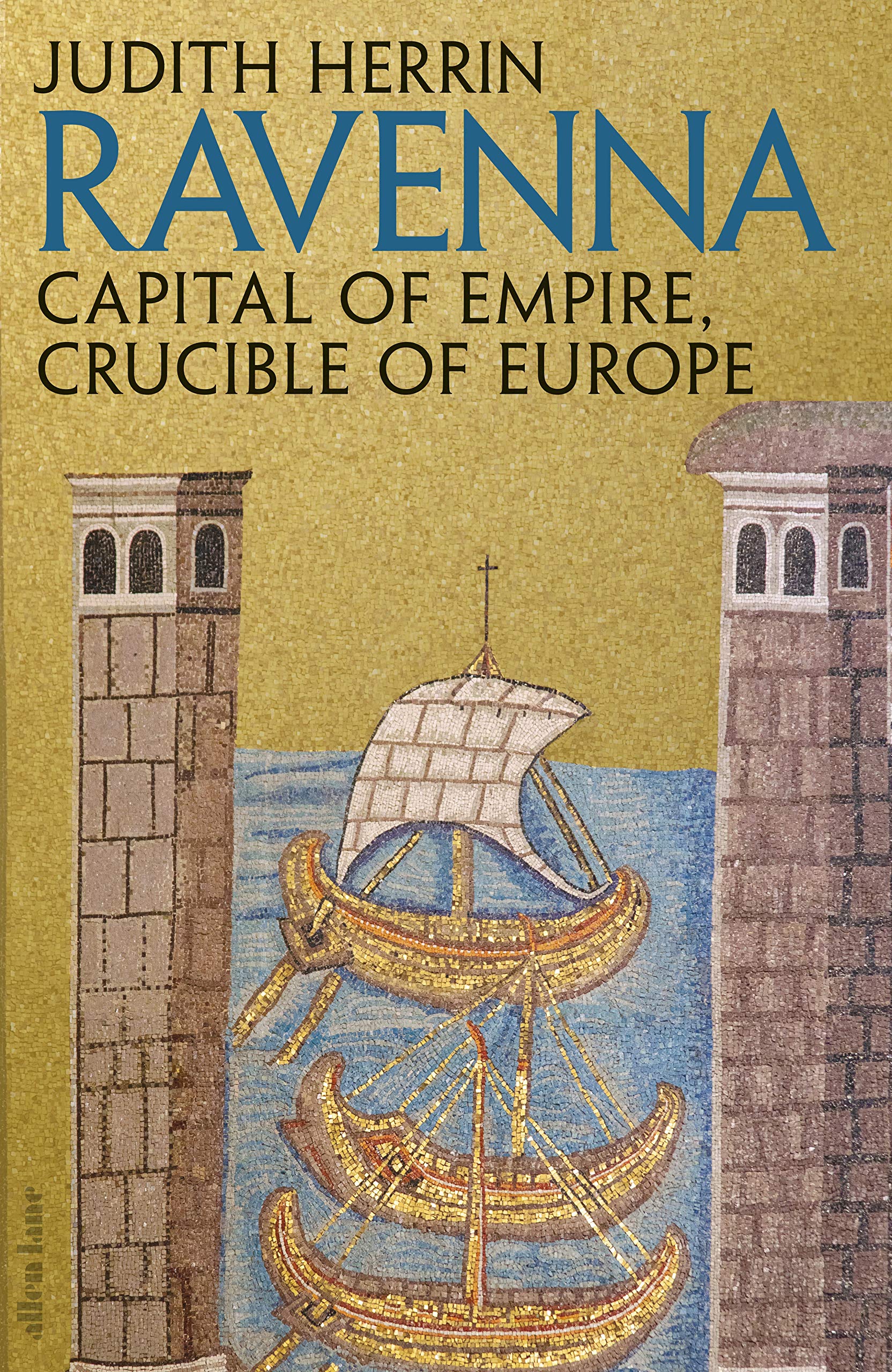 Ravenna Capital of Empire Crucible of Europe Film, Art & Culture
