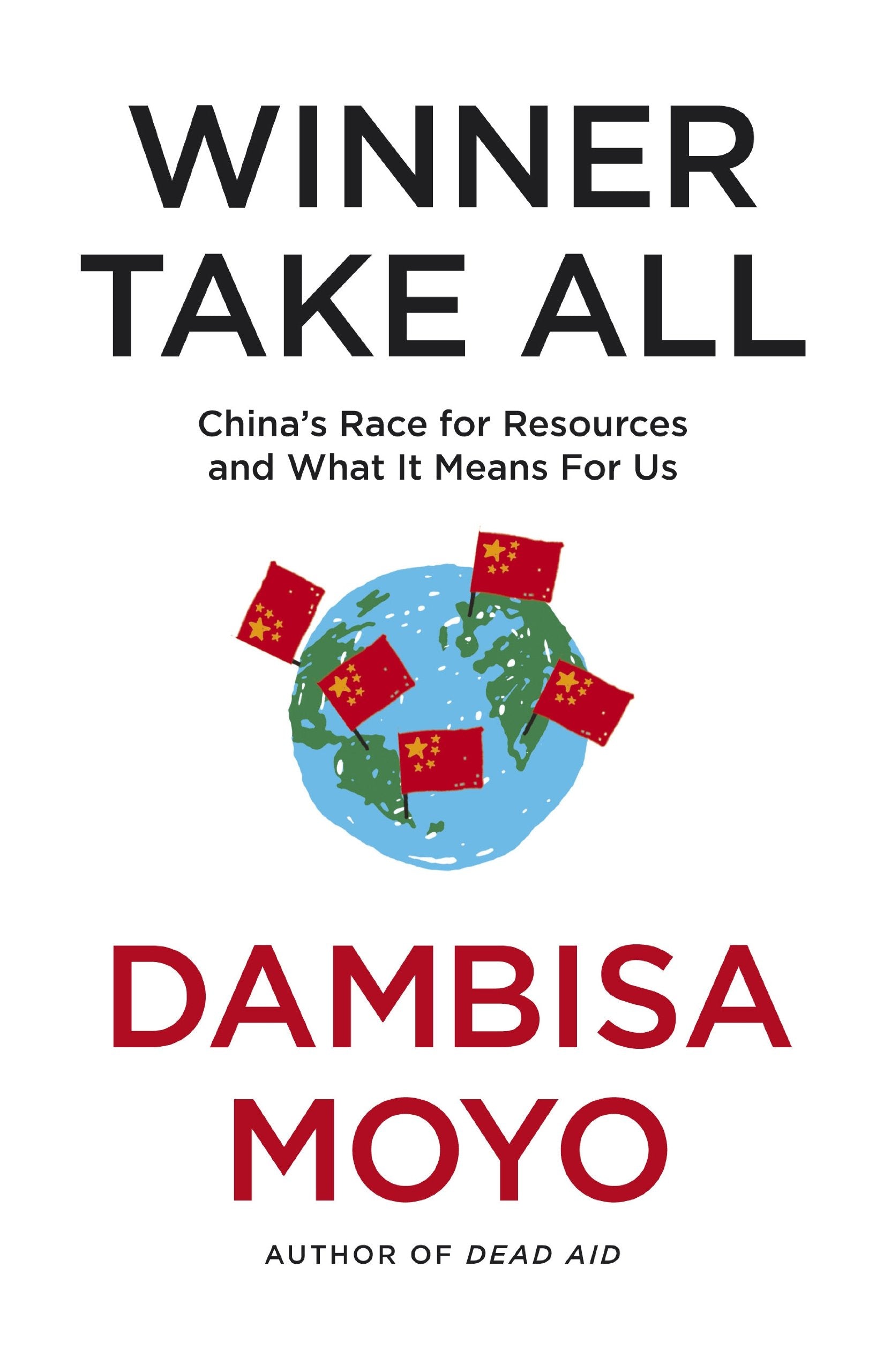 Winner Take All: China's Race For Resources and What It Means For Us Business, Finance & Career