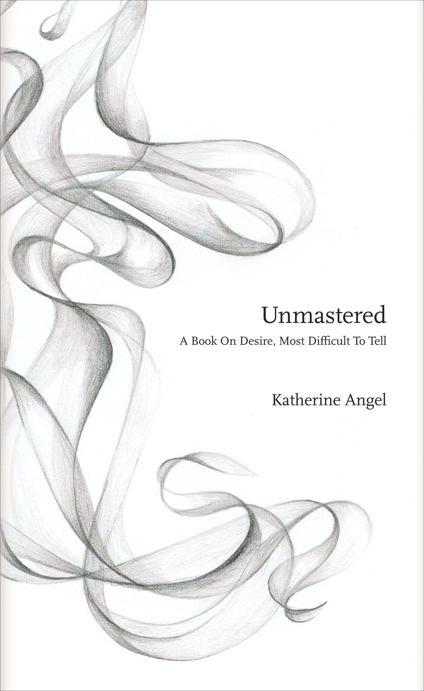 Unmastered: A Book on Desire, Most Difficult to Tell Social Sciences