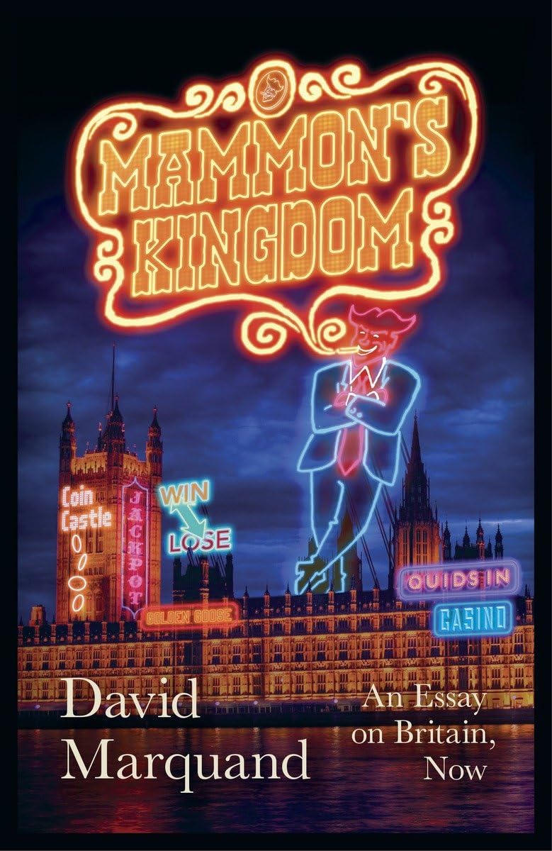 Mammon's Kingdom: An Essay on Britain, Now Books