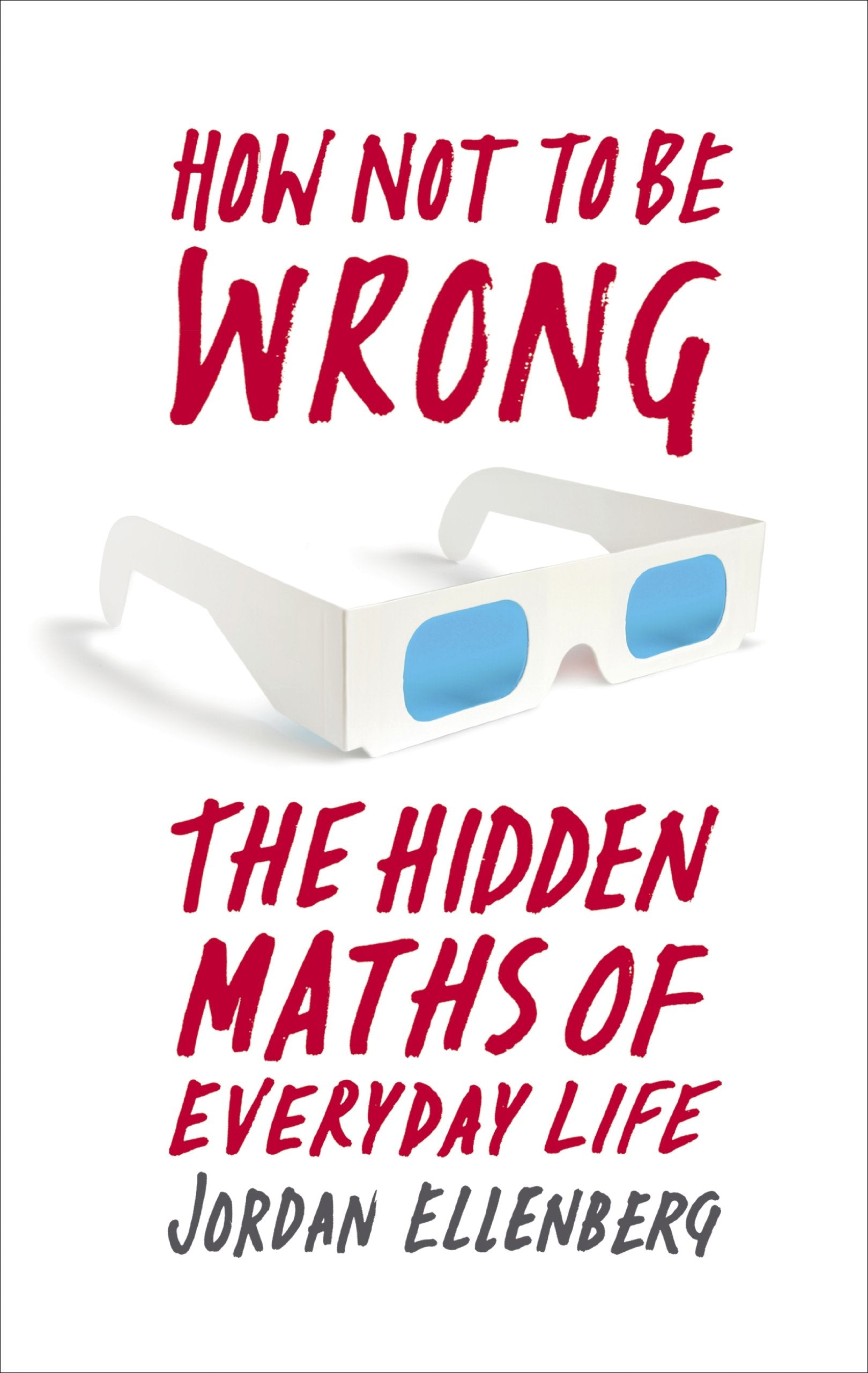 How Not to Be Wrong: The Hidden Maths of Everyday Life book