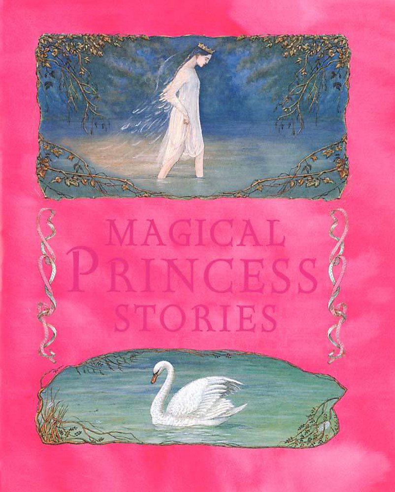 Magical Princess Stories: Seven Favourite Stories by Best-Loved Authors and Illustrators Fairy Tales & Legends
