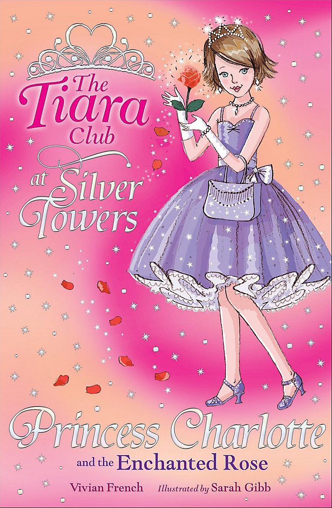 The Tiara Club: Princess Charlotte And The Enchanted Rose Novels & Short Stories