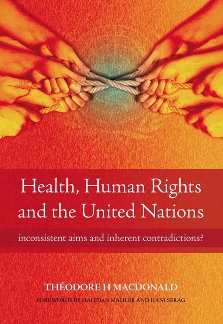 Health, Human Rights and the United Nations: Inconsistent Aims and Inherent Contradictions? book