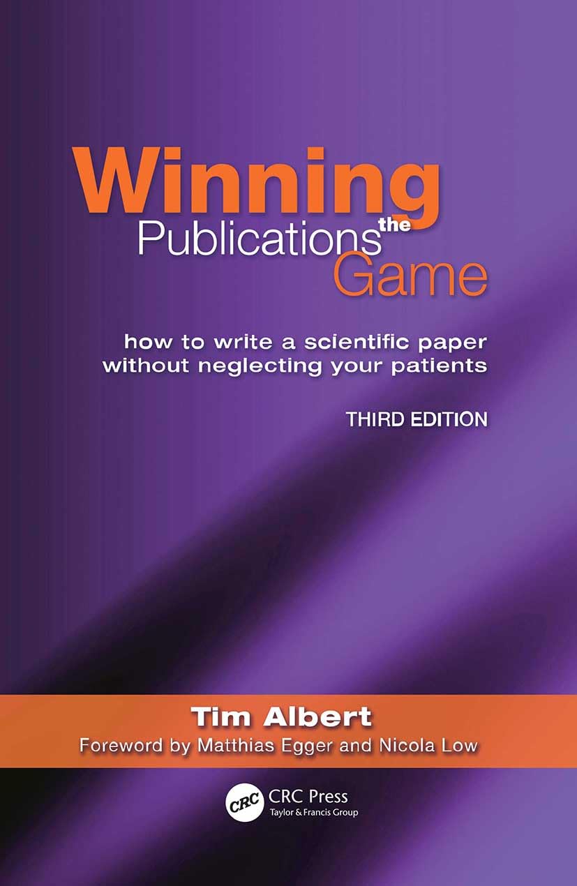 Winning the Publications Game: How to Write a Scientific Paper Without Neglecting Your Patients: How to Write a Medical Paper without Neglecting Your Patients, Third Edition Medicine