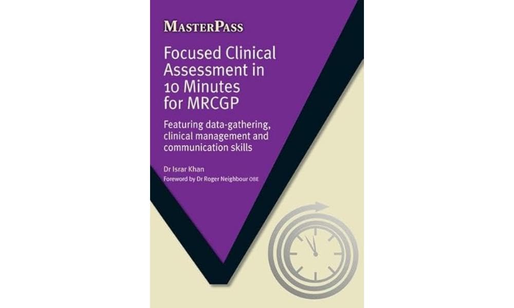 Focused Clinical Assessment in 10 Minutes for MRCGP: Featuring Data-Gathering, Clinical Management and Communication Skills (MasterPass) Medicine