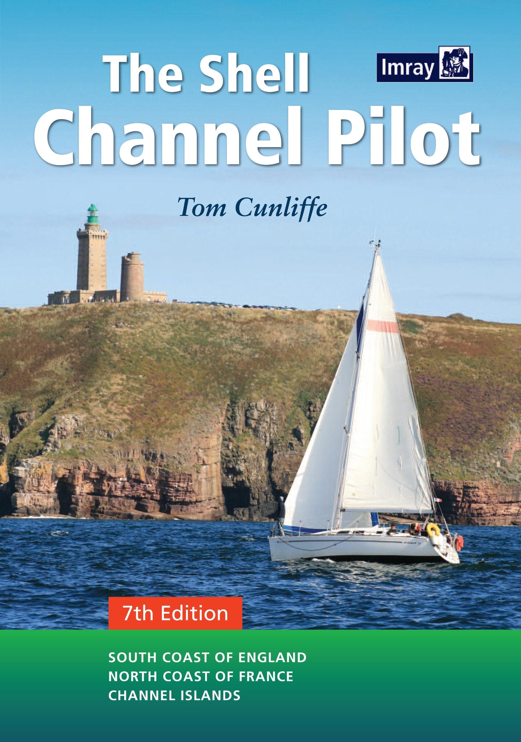 The Shell Channel Pilot: South Coast of England, North Coast of France and the Channel Islands: South Coast of England, North Coast of France, Channel Islands Travel Books