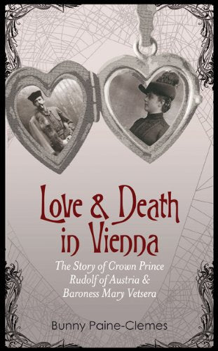 Love and Death in Vienna: The Story of Crown Prince Rudolf of Austria & Baroness Mary Vetsera Historical Fiction