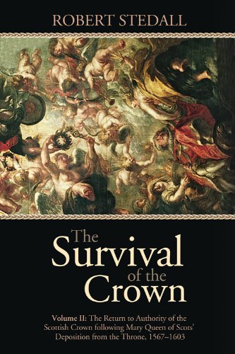 The Survival of the Crown: The Return to Authority of the Scottish Crown following Mary Queen of Scots' Deposition from the Throne, 1567-1603 Politics & Society Books