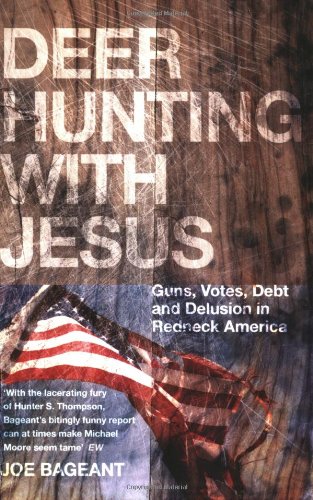 Deer Hunting With Jesus: Guns, Votes, Debt and Delusion in Redneck America Social Sciences