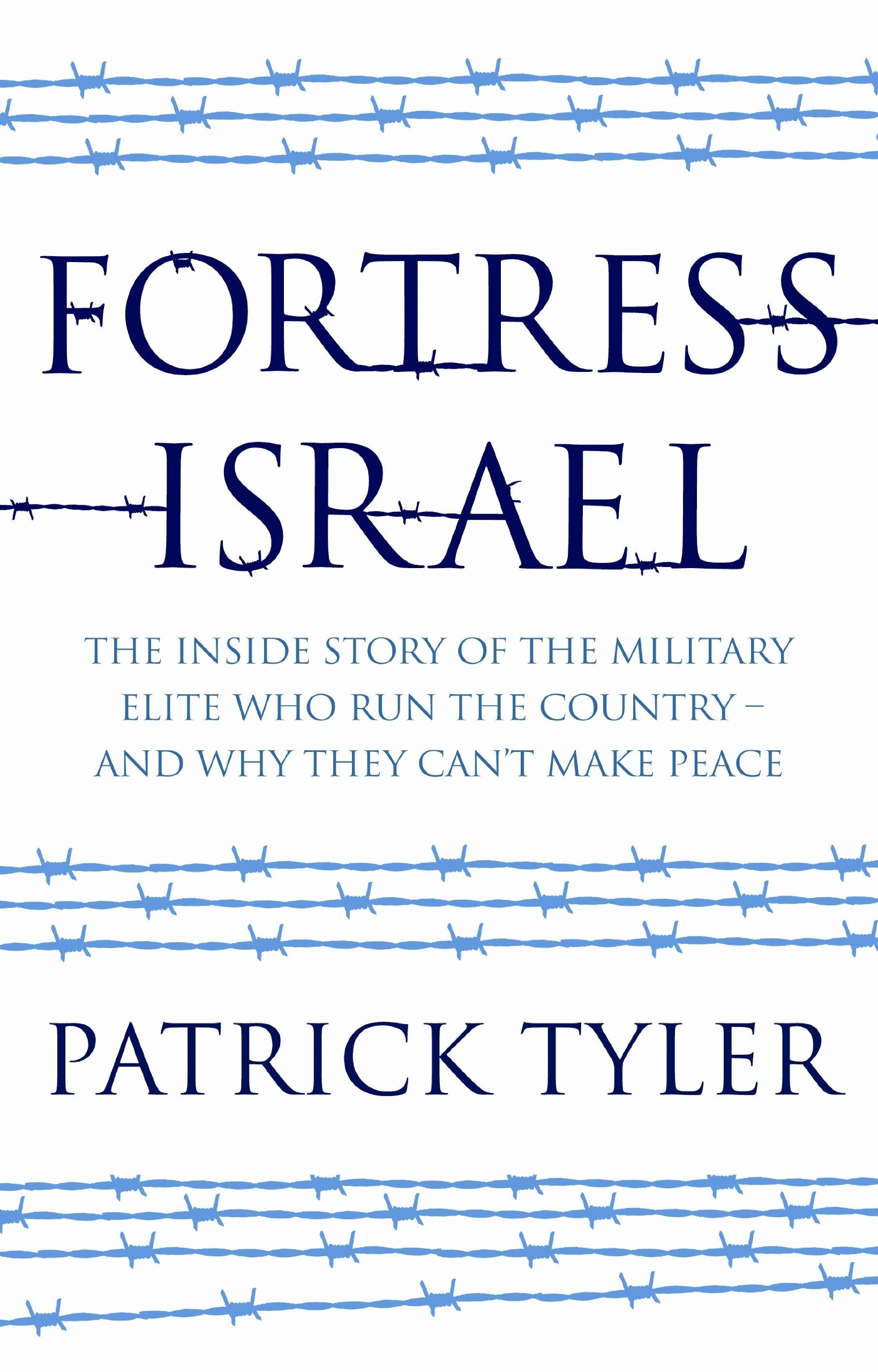 Fortress Israel: The Inside Story of the Military Elite Who Run the Country - and Why They Can't Make Peace Politics & History