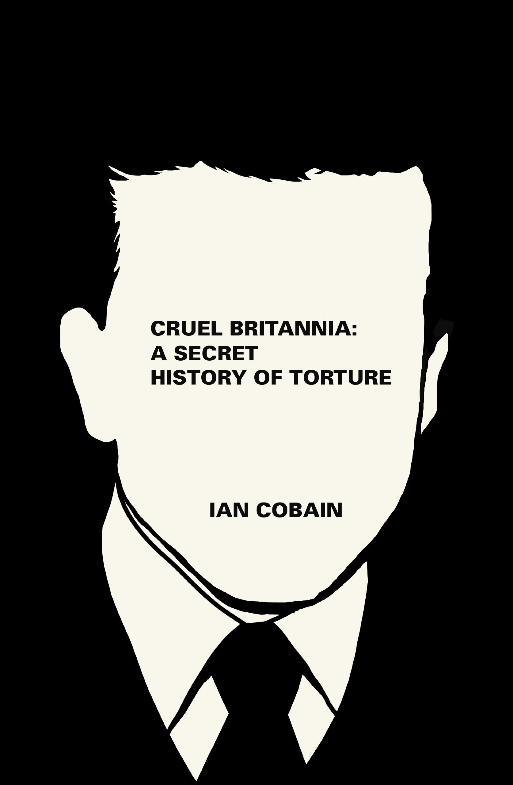 Cruel Britannia: A Secret History of Torture book
