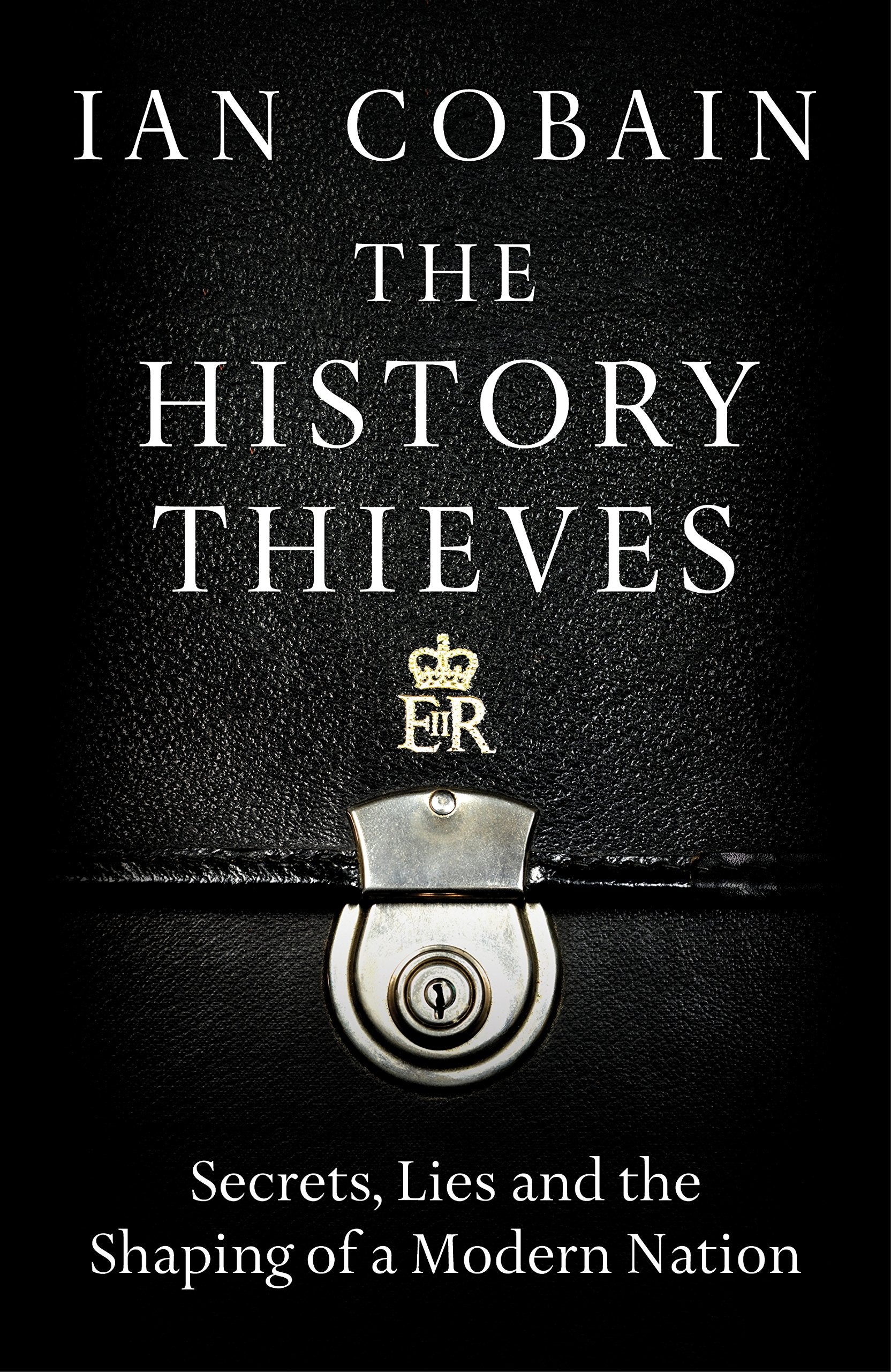 History Thieves: Secrets, Lies and the Shaping of a Modern Nation Law