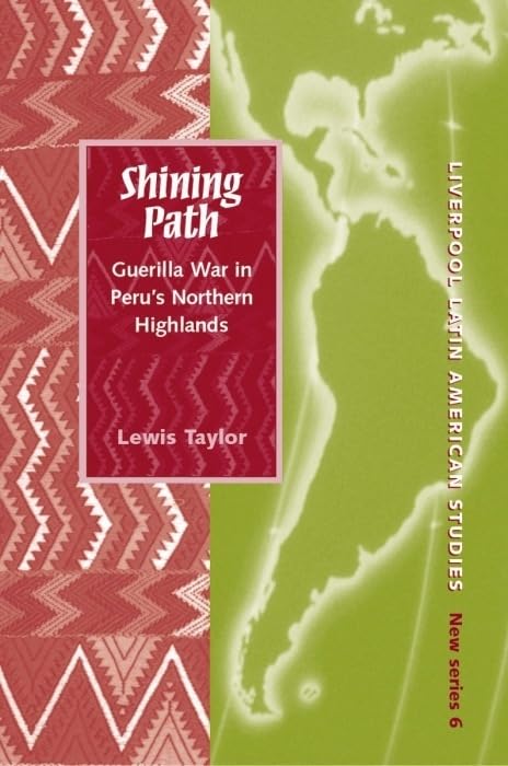 Shining Path: Guerrilla War in Peru's Northern Highlands, 1980-1997 (Liverpool Latin American Studies, 6, Band 6) Social Sciences