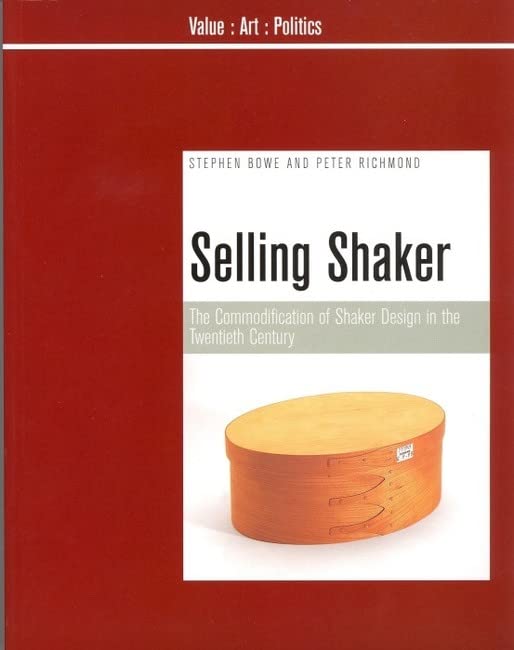 Selling Shaker: The Commodification of Shaker Design in the Twentieth Century (Value : Art : Politics, 1, Band 1) Film, Art & Culture