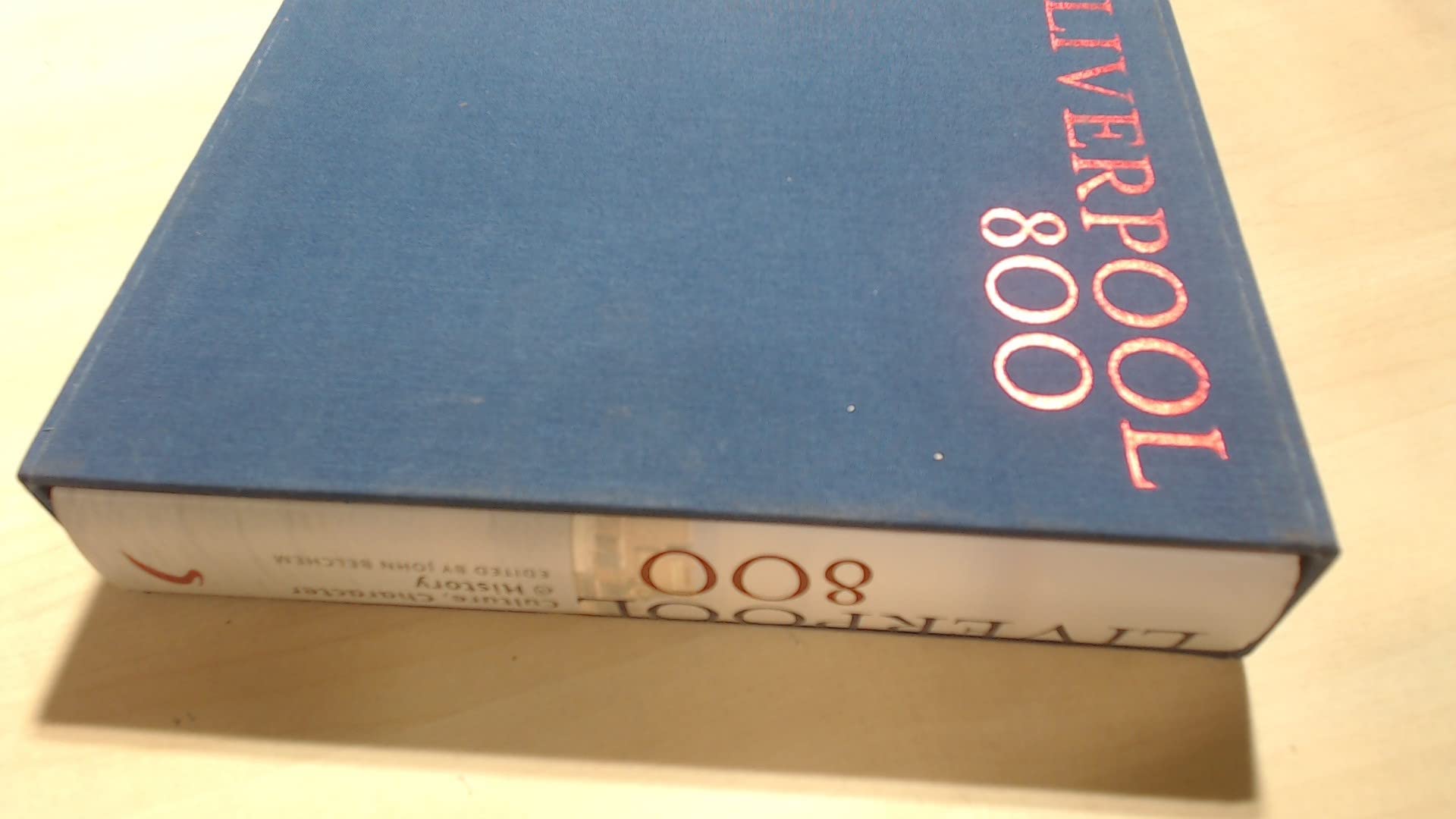 Liverpool 800 Limited Edition: Character, Culture, History Politics & History