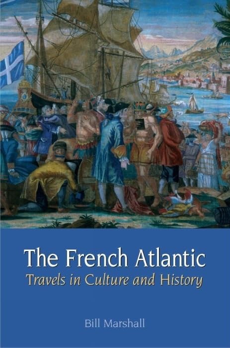 The French Atlantic: Travels in Culture and History (Contemporary French and Francophone Cultures, 9, Band 9) Social Sciences