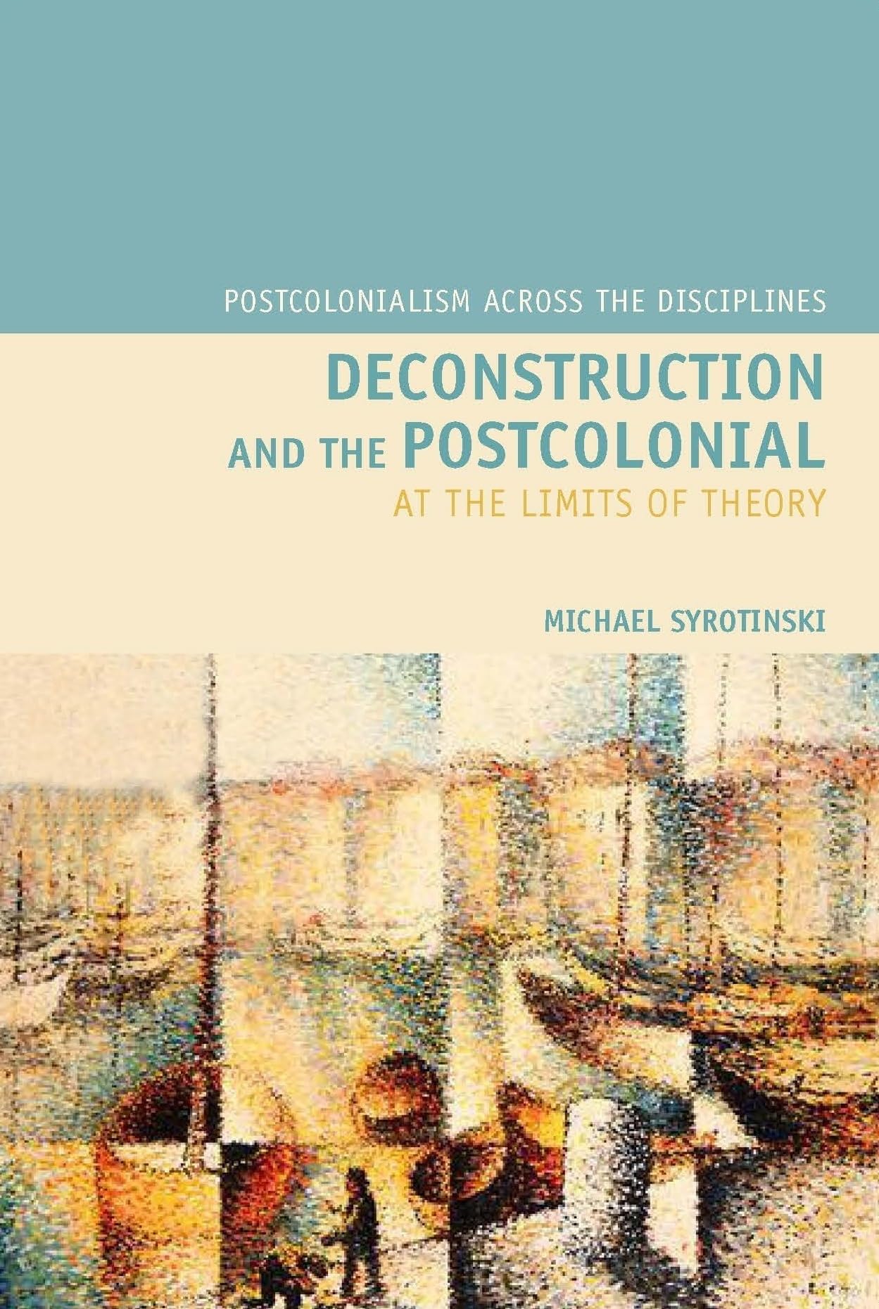 Deconstruction and the Postcolonial: At the Limits of Theory (Postcolonialsim Across the Disciplines, Band 2) Philosophy