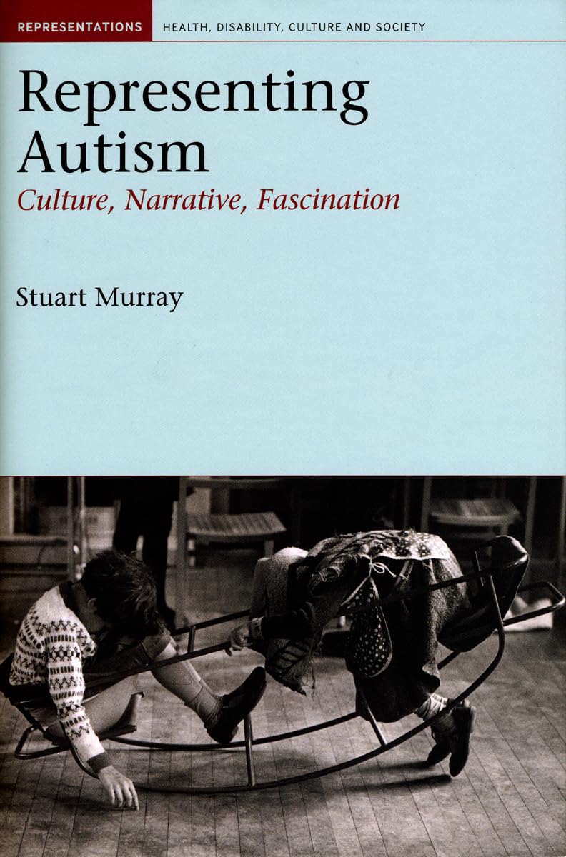 Representing Autism: Culture, Narrative, Fascination (Liverpool Studies in Health, Disability, Culture & Society, Band 1) Contemporary literature Books