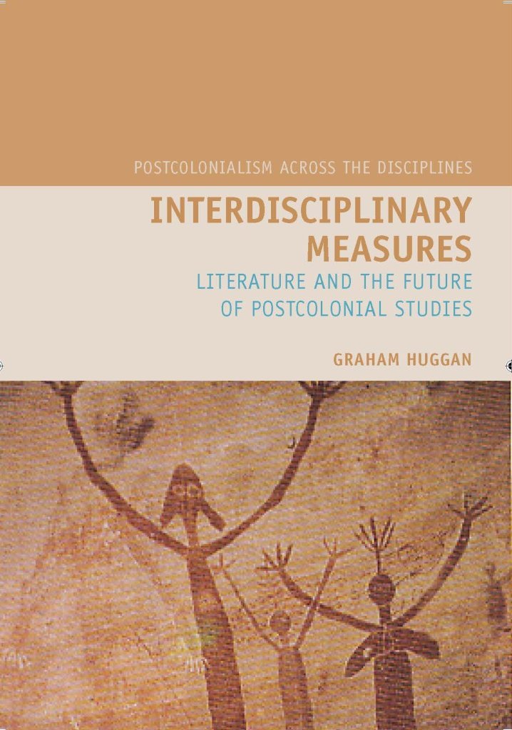 Interdisciplinary Measures: Literature and the Future of Postcolonial Studies (Postcolonialism Across the Disciplines, Band 1) Social Sciences