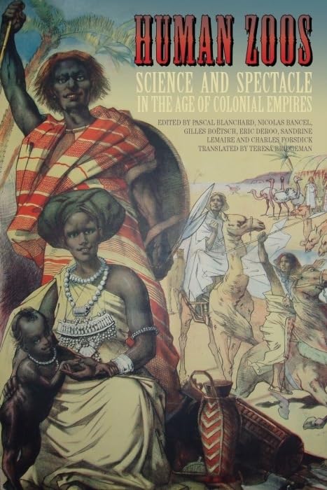 Human Zoos: Science and Spectacle in the Age of Empire: Science and Spectacle in the Age of Colonial Empires Social Sciences