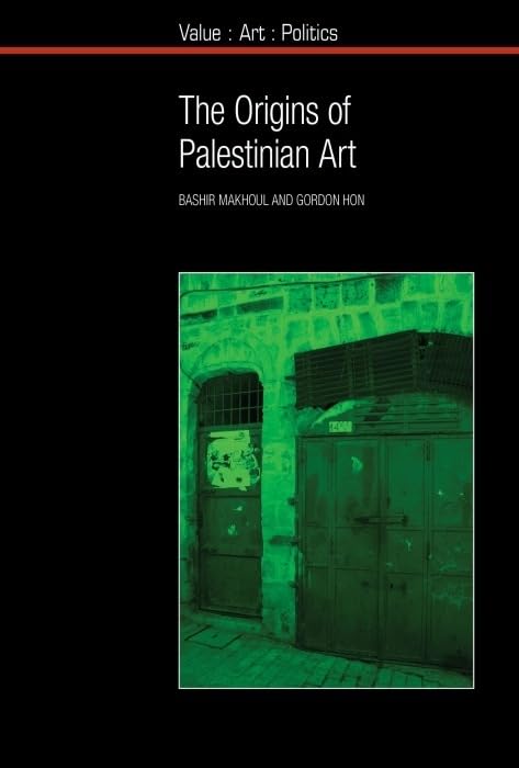 The Origins of Palestinian Art (Value : Art : Politics, Band 9) Social Sciences