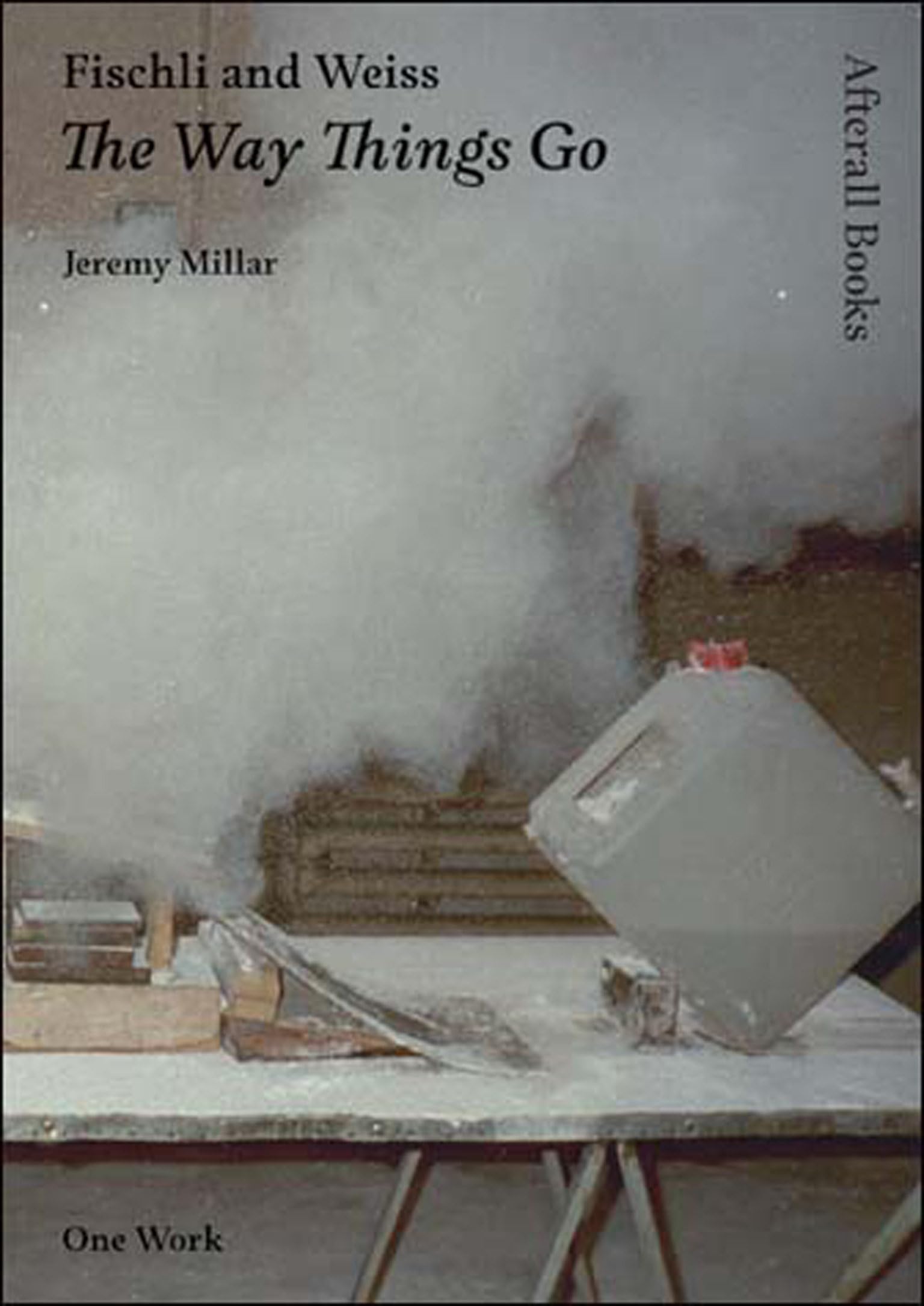 Fischli and Weiss: The Way Things Go (Afterall Books / One Work) Film, Art & Culture