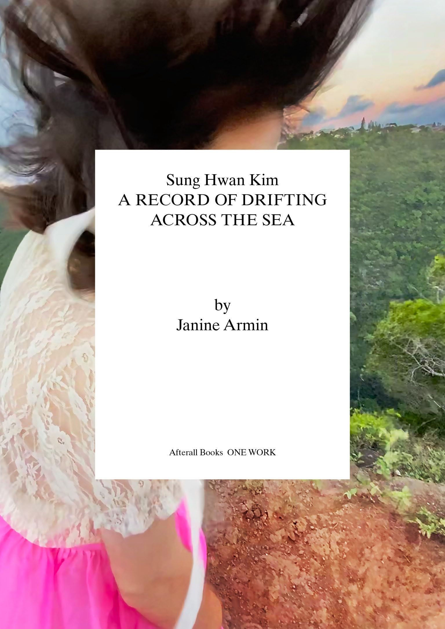 Sung Hwan Kim: A Record of Drifting Across the Sea (Afterall Books / One Work) Architecture