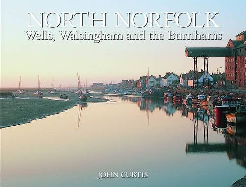 North Norfolk: Wells, Walsingham and the Burnhams Leisure, Home & Garden