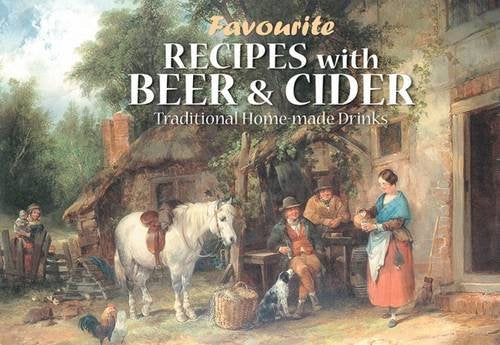 Favourite Recipes with Beer and Cider: Traditional Home-Made Drinks Leisure, Home & Garden
