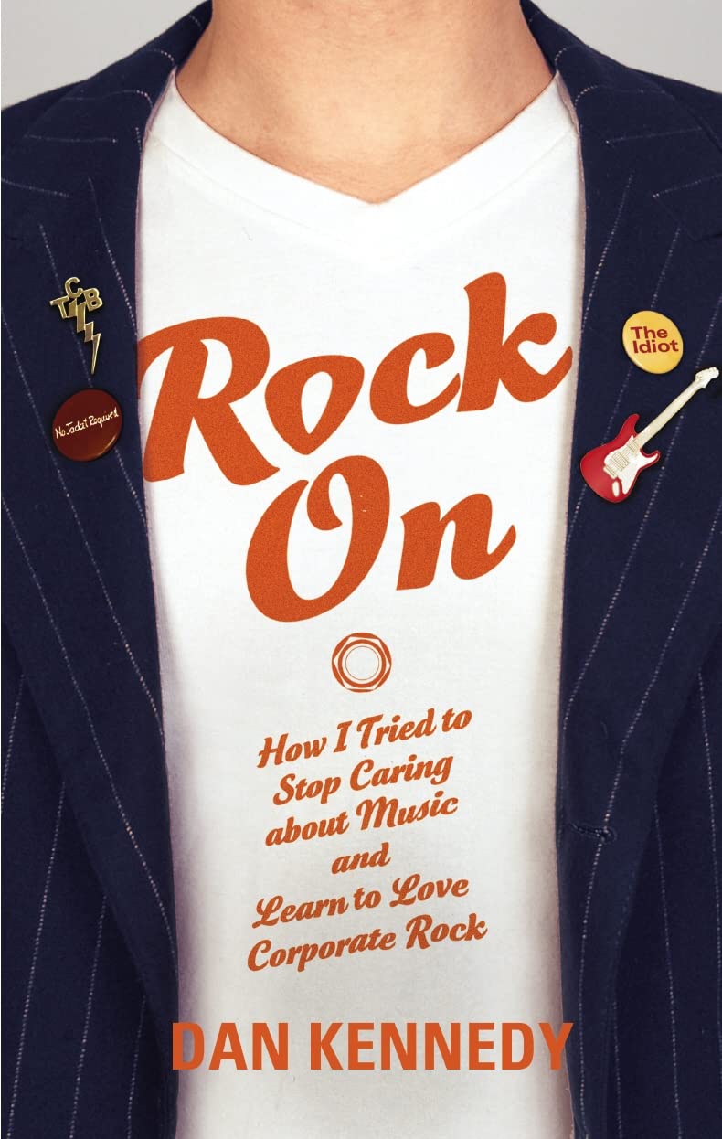 Rock On, English edition: How I Tried to Stop Caring about Music and Learn to Love Corporate Rock Memories